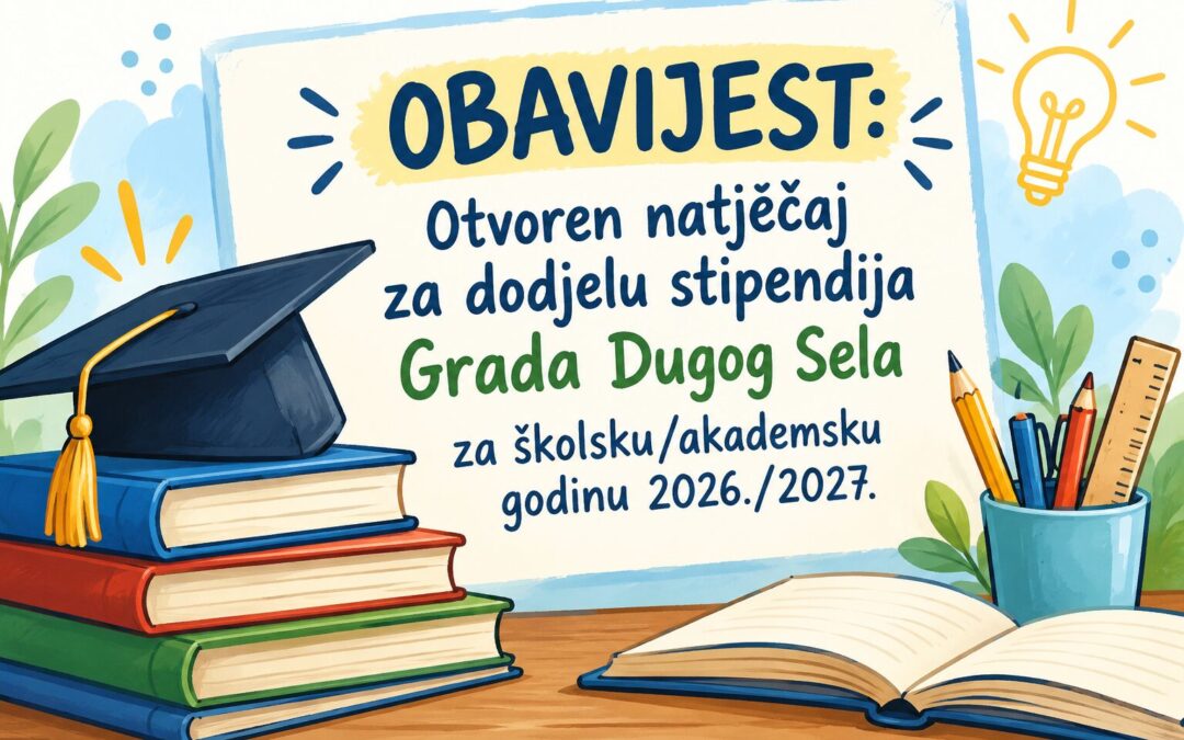 OBAVIJEST: Otvoren natječaj za dodjelu stipendija Grada Dugog Sela za školsku/akademsku godinu 2026./2027.